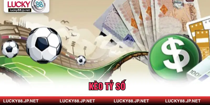 Kèo Tỷ Số: Chiến Lược Đặt Cược Hiệu Quả Từ Nhà Cái LUCKY88