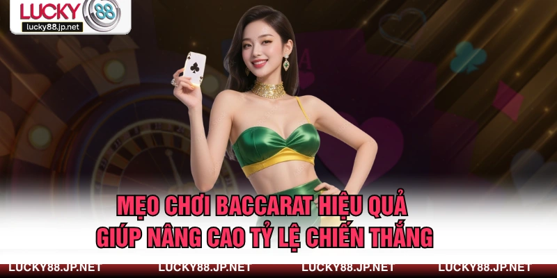 Mẹo Chơi Baccarat Hiệu Quả Giúp Nâng Cao Tỷ Lệ Chiến Thắng